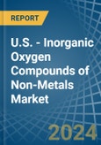 U.S. - Inorganic Oxygen Compounds of Non-Metals - Market Analysis, Forecast, Size, Trends and Insights- Product Image