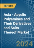 Asia - Acyclic Polyamines and Their Derivatives and Salts Thereof (Excl. Hexamethylenediamine and Ethylenediamine) - Market Analysis, Forecast, Size, Trends and Insights- Product Image