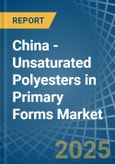 China - Unsaturated Polyesters in Primary Forms - Market Analysis, Forecast, Size, Trends and insights- Product Image