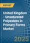 United Kingdom - Unsaturated Polyesters in Primary Forms - Market Analysis, Forecast, Size, Trends and insights - Product Image