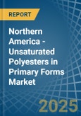 Northern America - Unsaturated Polyesters in Primary Forms - Market Analysis, Forecast, Size, Trends and insights- Product Image