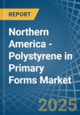 Northern America - Polystyrene in Primary Forms (Excluding Expansible Polystyrene) - Market Analysis, Forecast, Size, Trends and insights- Product Image