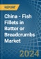 China - Fish Fillets in Batter or Breadcrumbs - Market Analysis, Forecast, Size, Trends and insights - Product Thumbnail Image