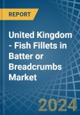 United Kingdom - Fish Fillets in Batter or Breadcrumbs - Market Analysis, Forecast, Size, Trends and insights- Product Image