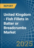 United Kingdom - Fish Fillets in Batter or Breadcrumbs - Market Analysis, Forecast, Size, Trends and insights- Product Image