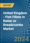 United Kingdom - Fish Fillets in Batter or Breadcrumbs - Market Analysis, Forecast, Size, Trends and insights - Product Thumbnail Image