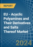 EU - Acyclic Polyamines and Their Derivatives and Salts Thereof (Excl. Hexamethylenediamine and Ethylenediamine) - Market Analysis, Forecast, Size, Trends and Insights- Product Image