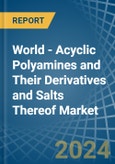World - Acyclic Polyamines and Their Derivatives and Salts Thereof (Excl. Hexamethylenediamine and Ethylenediamine) - Market Analysis, Forecast, Size, Trends and Insights- Product Image