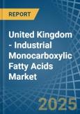 United Kingdom - Industrial Monocarboxylic Fatty Acids - Market Analysis, Forecast, Size, Trends and Insights- Product Image