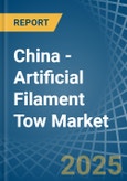 China - Artificial Filament Tow - Market Analysis, Forecast, Size, Trends and Insights- Product Image