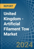 United Kingdom - Artificial Filament Tow - Market Analysis, Forecast, Size, Trends and Insights- Product Image