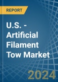 U.S. - Artificial Filament Tow - Market Analysis, Forecast, Size, Trends and Insights- Product Image