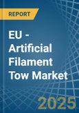 EU - Artificial Filament Tow - Market Analysis, Forecast, Size, Trends and Insights- Product Image