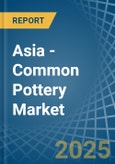 Asia - Common Pottery - Market Analysis, Forecast, Size, Trends and Insights- Product Image