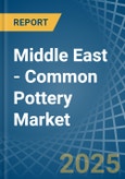 Middle East - Common Pottery - Market Analysis, Forecast, Size, Trends and Insights- Product Image