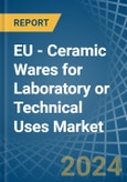 EU - Ceramic Wares for Laboratory or Technical Uses - Market Analysis, forecast, Size, Trends and Insights- Product Image