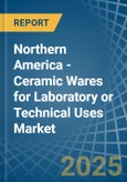 Northern America - Ceramic Wares for Laboratory or Technical Uses - Market Analysis, forecast, Size, Trends and Insights- Product Image