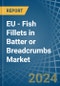 EU - Fish Fillets in Batter or Breadcrumbs - Market Analysis, Forecast, Size, Trends and insights - Product Thumbnail Image