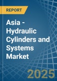 Asia - Hydraulic Cylinders and Systems - Market Analysis, Forecast, Size, Trends and Insights- Product Image