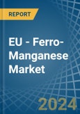 EU - Ferro-Manganese - Market Analysis, Forecast, Size, Trends and Insights- Product Image
