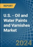 U.S. - Oil and Water Paints and Varnishes - Market Analysis, Forecast, Size, Trends and Insights- Product Image