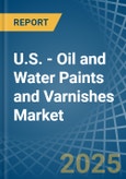 U.S. - Oil and Water Paints and Varnishes - Market Analysis, Forecast, Size, Trends and Insights- Product Image