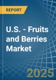 U.S. - Fruits and Berries - Market Analysis, Forecast, Size, Trends and Insights- Product Image
