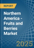 Northern America - Fruits and Berries - Market Analysis, Forecast, Size, Trends and Insights- Product Image