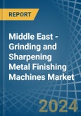 Middle East - Grinding and Sharpening Metal Finishing Machines - Market Analysis, Forecast, Size, Trends and Insights- Product Image