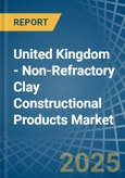 United Kingdom - Non-Refractory Clay Constructional Products - Market Analysis, Forecast, Size, Trends and Insights- Product Image