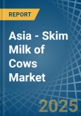 Asia - Skim Milk of Cows - Market Analysis, Forecast, Size, Trends and Insights- Product Image