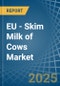 EU - Skim Milk of Cows - Market Analysis, Forecast, Size, Trends and Insights - Product Image