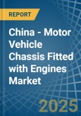China - Motor Vehicle Chassis Fitted with Engines - Market Analysis, Forecast, Size, Trends and Insights- Product Image