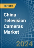 China - Television Cameras - Market Analysis, Forecast, Size, Trends and Insights- Product Image