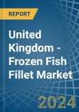 United Kingdom - Frozen Fish Fillet - Market Analysis, Forecast, Size, Trends and Insights- Product Image