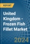 United Kingdom - Frozen Fish Fillet - Market Analysis, Forecast, Size, Trends and Insights - Product Thumbnail Image