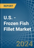 U.S. - Frozen Fish Fillet - Market Analysis, Forecast, Size, Trends and Insights- Product Image