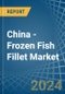 China - Frozen Fish Fillet - Market Analysis, Forecast, Size, Trends and Insights - Product Thumbnail Image