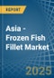 Asia - Frozen Fish Fillet - Market Analysis, Forecast, Size, Trends and Insights - Product Thumbnail Image