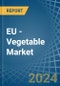 EU - Vegetable - Market Analysis, Forecast, Size, Trends and Insights - Product Thumbnail Image