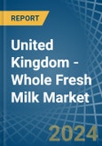 United Kingdom - Whole Fresh Milk - Market Analysis, Forecast, Size, Trends and Insights- Product Image