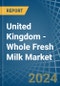 United Kingdom - Whole Fresh Milk - Market Analysis, Forecast, Size, Trends and Insights - Product Thumbnail Image