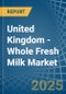 United Kingdom - Whole Fresh Milk - Market Analysis, Forecast, Size, Trends and Insights - Product Thumbnail Image