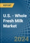 U.S. - Whole Fresh Milk - Market Analysis, Forecast, Size, Trends and Insights - Product Thumbnail Image