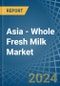 Asia - Whole Fresh Milk - Market Analysis, Forecast, Size, Trends and Insights - Product Thumbnail Image