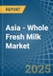 Asia - Whole Fresh Milk - Market Analysis, Forecast, Size, Trends and Insights - Product Image