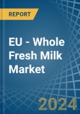 EU - Whole Fresh Milk - Market Analysis, Forecast, Size, Trends and Insights- Product Image