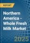 Northern America - Whole Fresh Milk - Market Analysis, Forecast, Size, Trends and Insights - Product Thumbnail Image