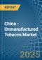 China - Unmanufactured Tobacco - Market Analysis, Forecast, Size, Trends and Insights - Product Thumbnail Image