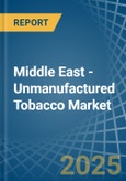 Middle East - Unmanufactured Tobacco - Market Analysis, Forecast, Size, Trends and Insights- Product Image